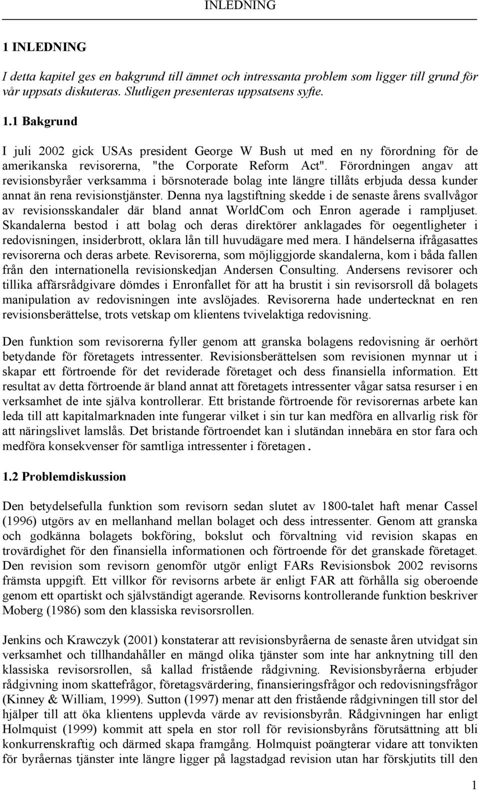 Denna nya lagstiftning skedde i de senaste årens svallvågor av revisionsskandaler där bland annat WorldCom och Enron agerade i rampljuset.