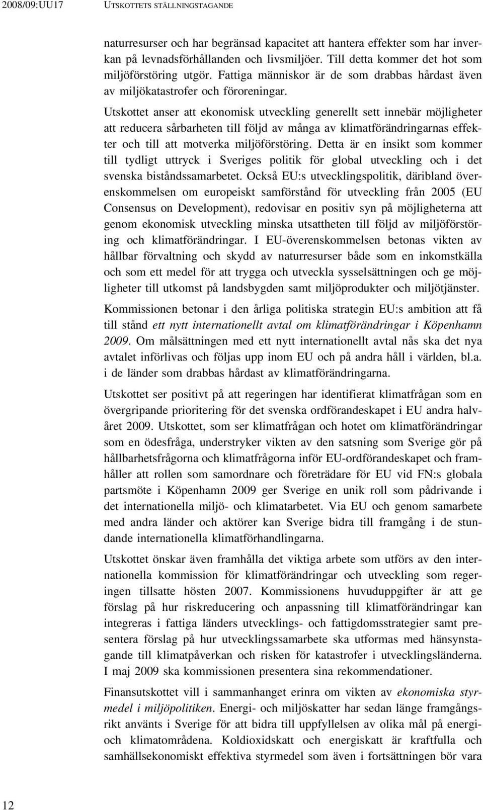 Utskottet anser att ekonomisk utveckling generellt sett innebär möjligheter att reducera sårbarheten till följd av många av klimatförändringarnas effekter och till att motverka miljöförstöring.