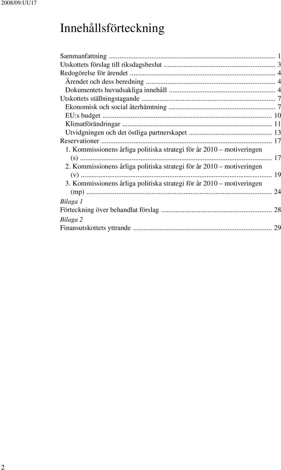 .. 11 Utvidgningen och det östliga partnerskapet... 13 Reservationer... 17 1. Kommissionens årliga politiska strategi för år 2010 motiveringen (s)... 17 2.