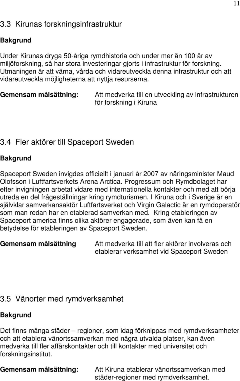 Att medverka till en utveckling av infrastrukturen för forskning i Kiruna 3.