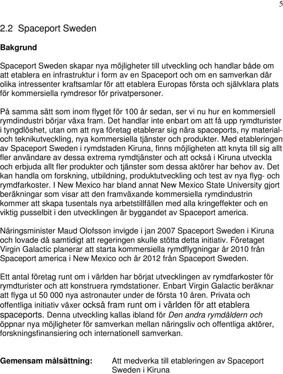 På samma sätt som inom flyget för 100 år sedan, ser vi nu hur en kommersiell rymdindustri börjar växa fram.