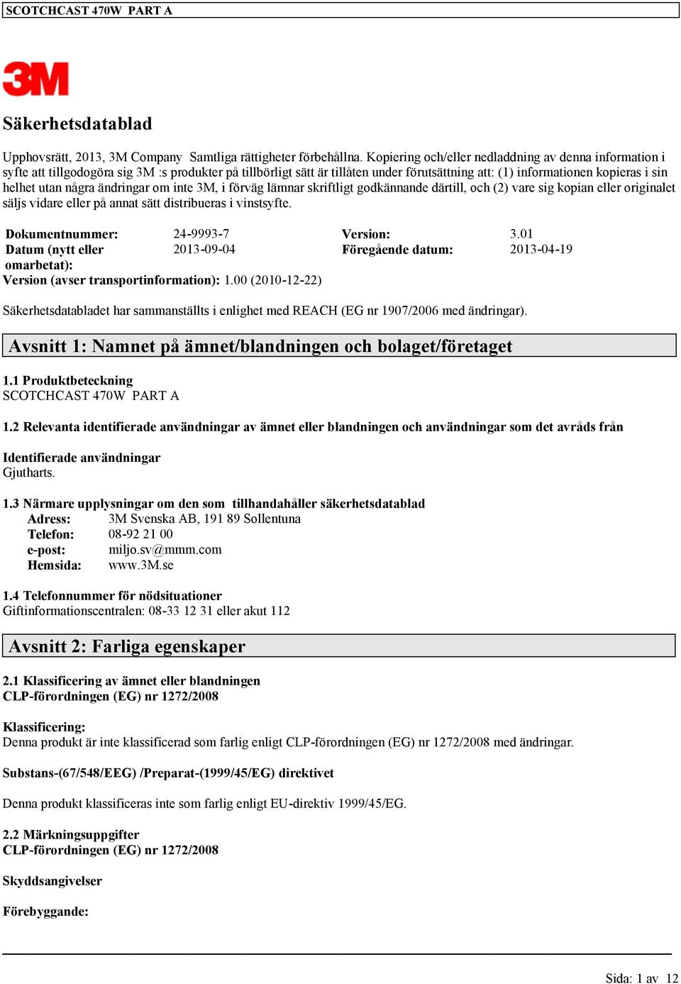 några ändringar om inte 3M, i förväg lämnar skriftligt godkännande därtill, och (2) vare sig kopian eller originalet säljs vidare eller på annat sätt distribueras i vinstsyfte.