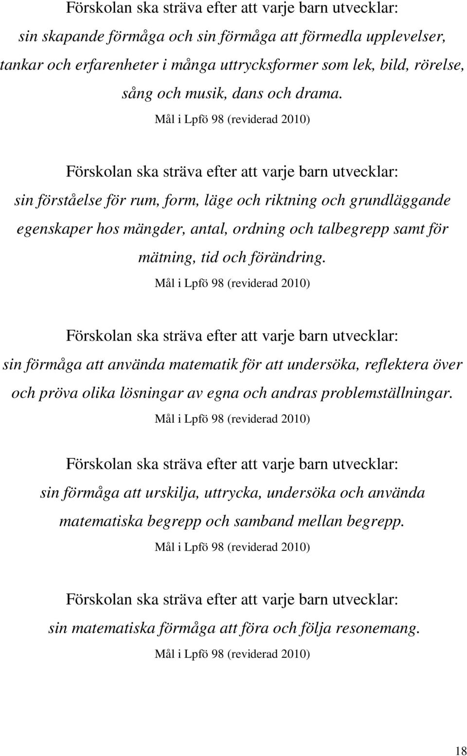 sin förståelse för rum, form, läge och riktning och grundläggande egenskaper hos mängder, antal, ordning och talbegrepp samt för mätning, tid och