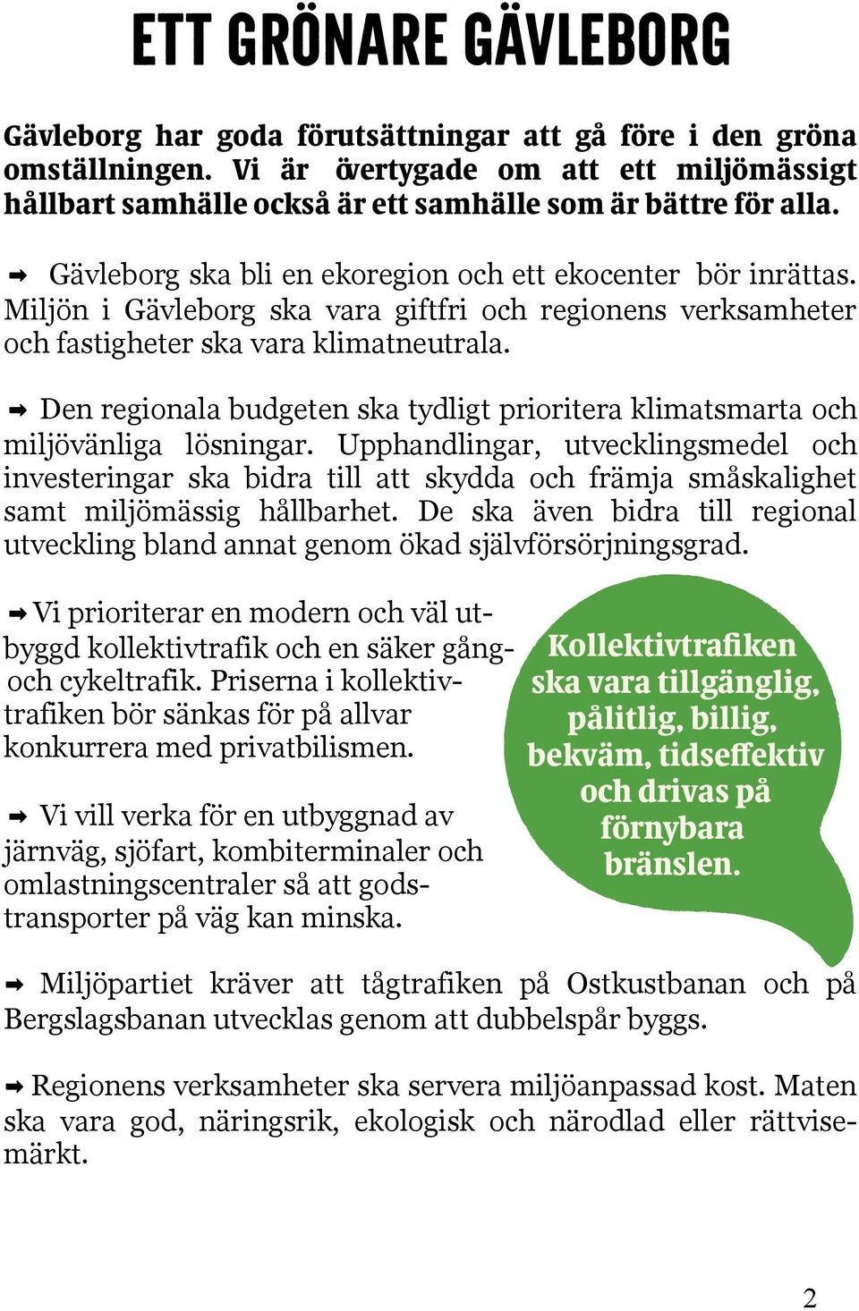 b Den regionala budgeten ska tydligt prioritera klimatsmarta och miljo vänliga lo sningar.