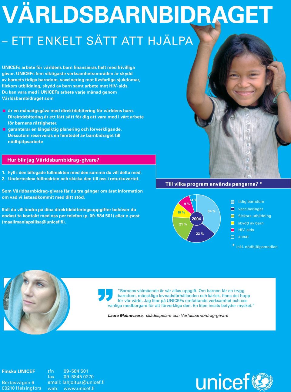 Du kan vara med i UNICEFs arbete varje månad genom Världsbarnbidraget som < är en månadgsgåva med direktdebitering för världens barn.