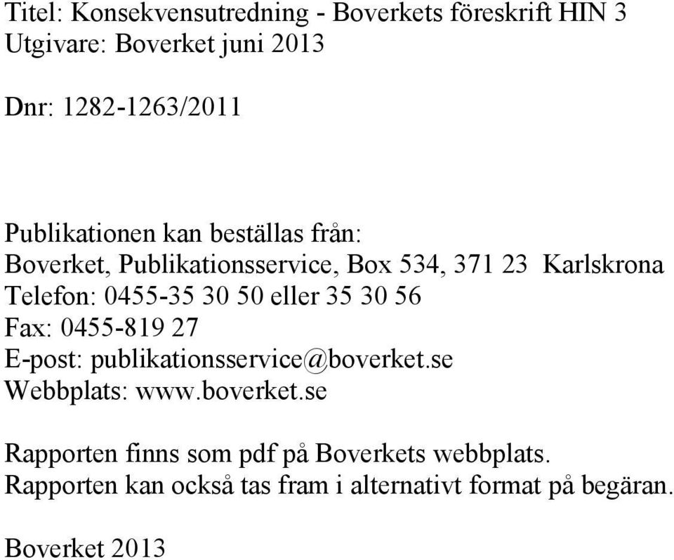 30 50 eller 35 30 56 Fax: 0455-819 27 E-post: publikationsservice@boverket.