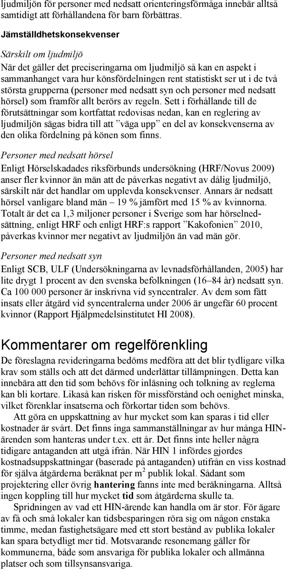 (personer med nedsatt syn och personer med nedsatt hörsel) som framför allt berörs av regeln.