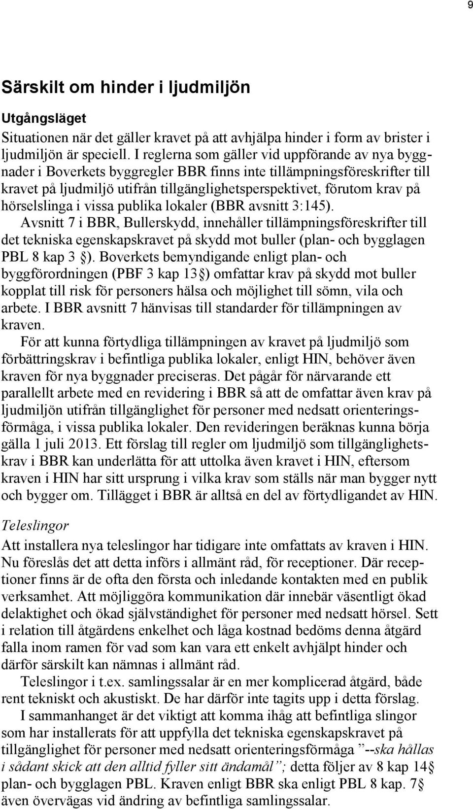 hörselslinga i vissa publika lokaler (BBR avsnitt 3:145).