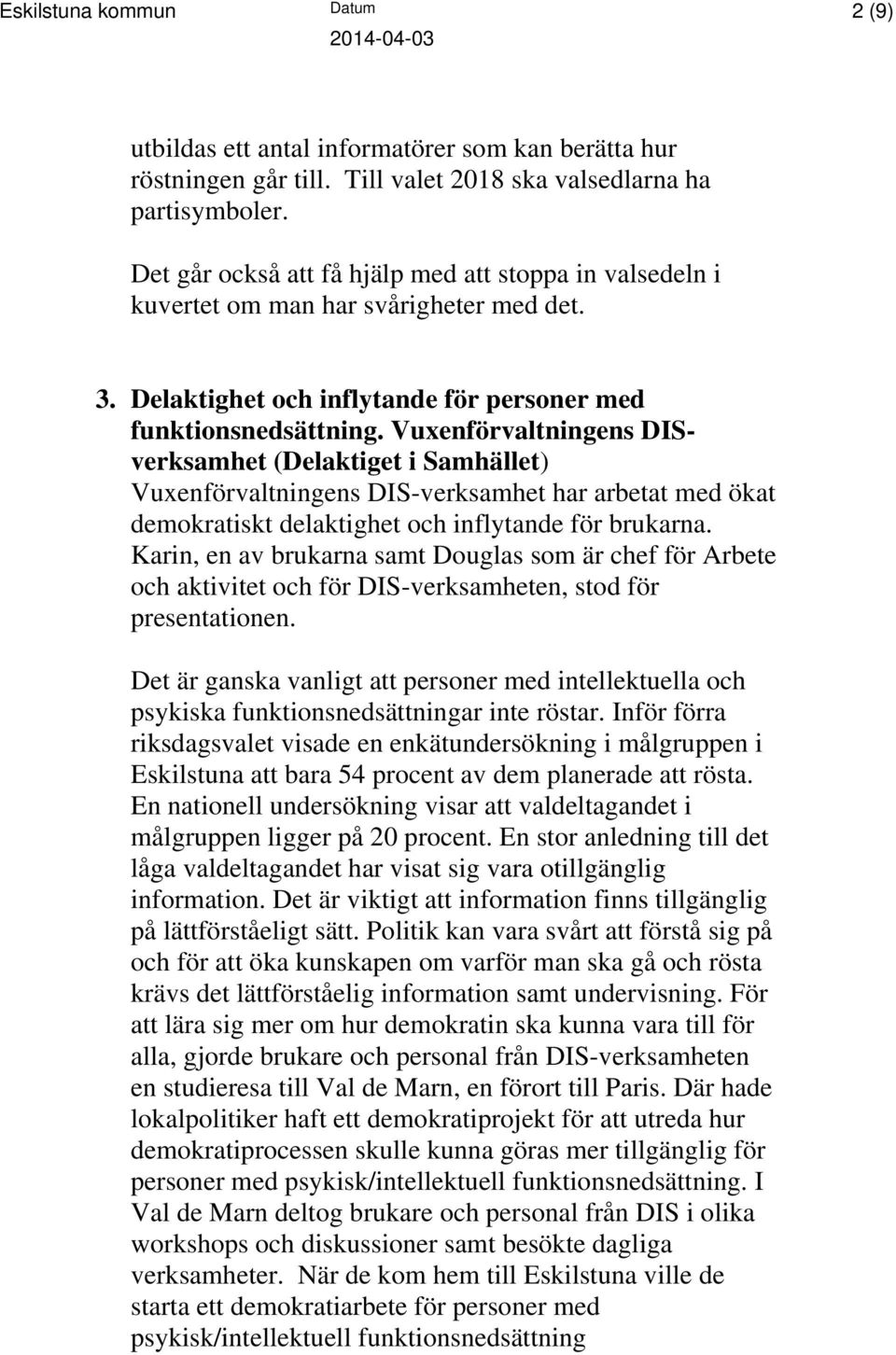 Vuxenförvaltningens DISverksamhet (Delaktiget i Samhället) Vuxenförvaltningens DIS-verksamhet har arbetat med ökat demokratiskt delaktighet och inflytande för brukarna.