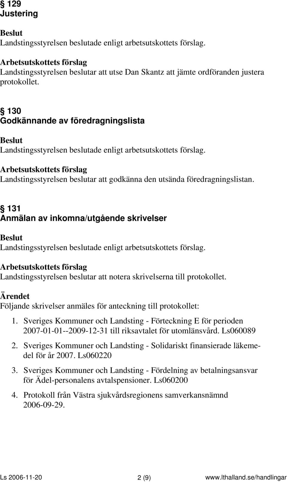 Sveriges Kommuner och Landsting - Förteckning E för perioden 2007-01-01--2009-12-31 till riksavtalet för utomlänsvård. Ls060089 2.