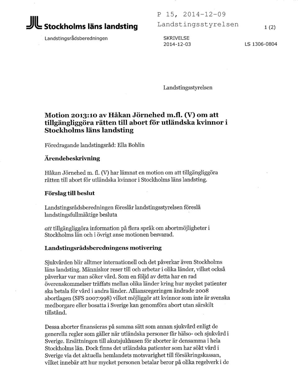 (V) har lämnat en motion om tillgängliggöra rätten till abort för utländska kvinnor i Stockholms läns landsting.