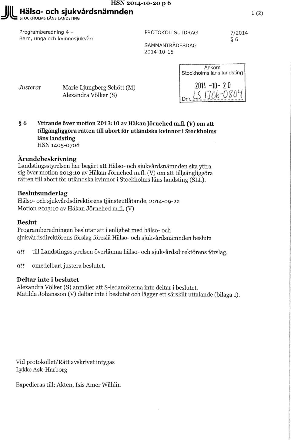 (V) om tillgängliggöra rätten till abort för utländska kvinnor i Stockholms läns landsting HSN 1405-0708 Ärendebeskrivtiing Landstingsstyrelsen har begärt Hälso- och sjukvårdsnämnden ska yttra sig