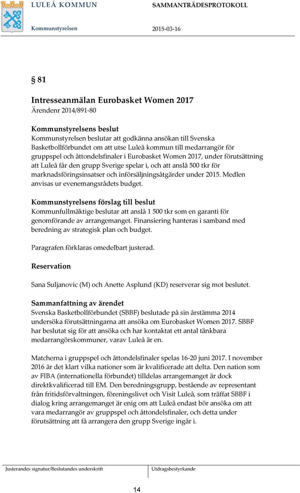 införsäljningsåtgärder under 2015. Medlen anvisas ur evenemangsrådets budget.