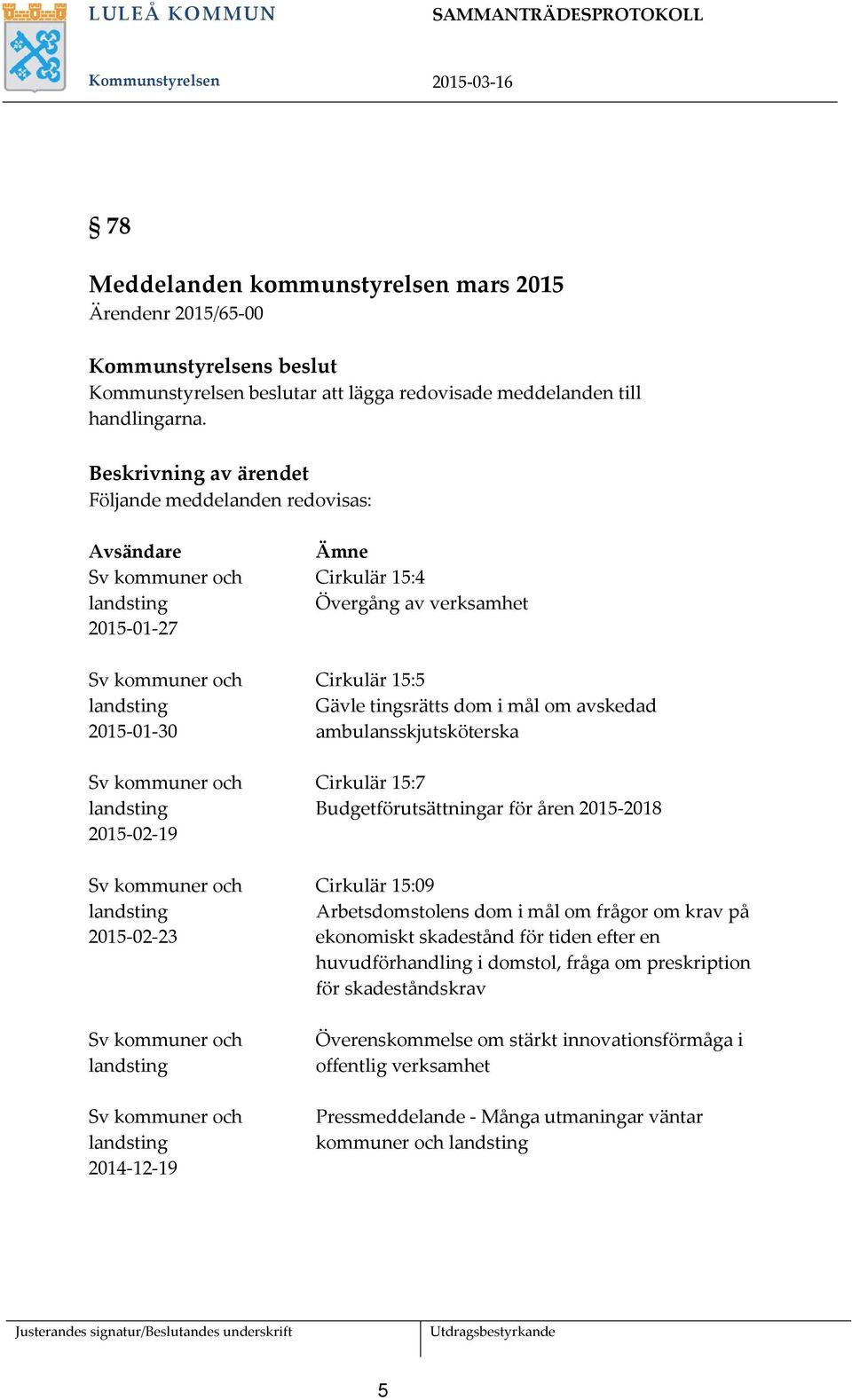 landsting 2015-02-23 Sv kommuner och landsting Sv kommuner och landsting 2014-12-19 Ämne Cirkulär 15:4 Övergång av verksamhet Cirkulär 15:5 Gävle tingsrätts dom i mål om avskedad