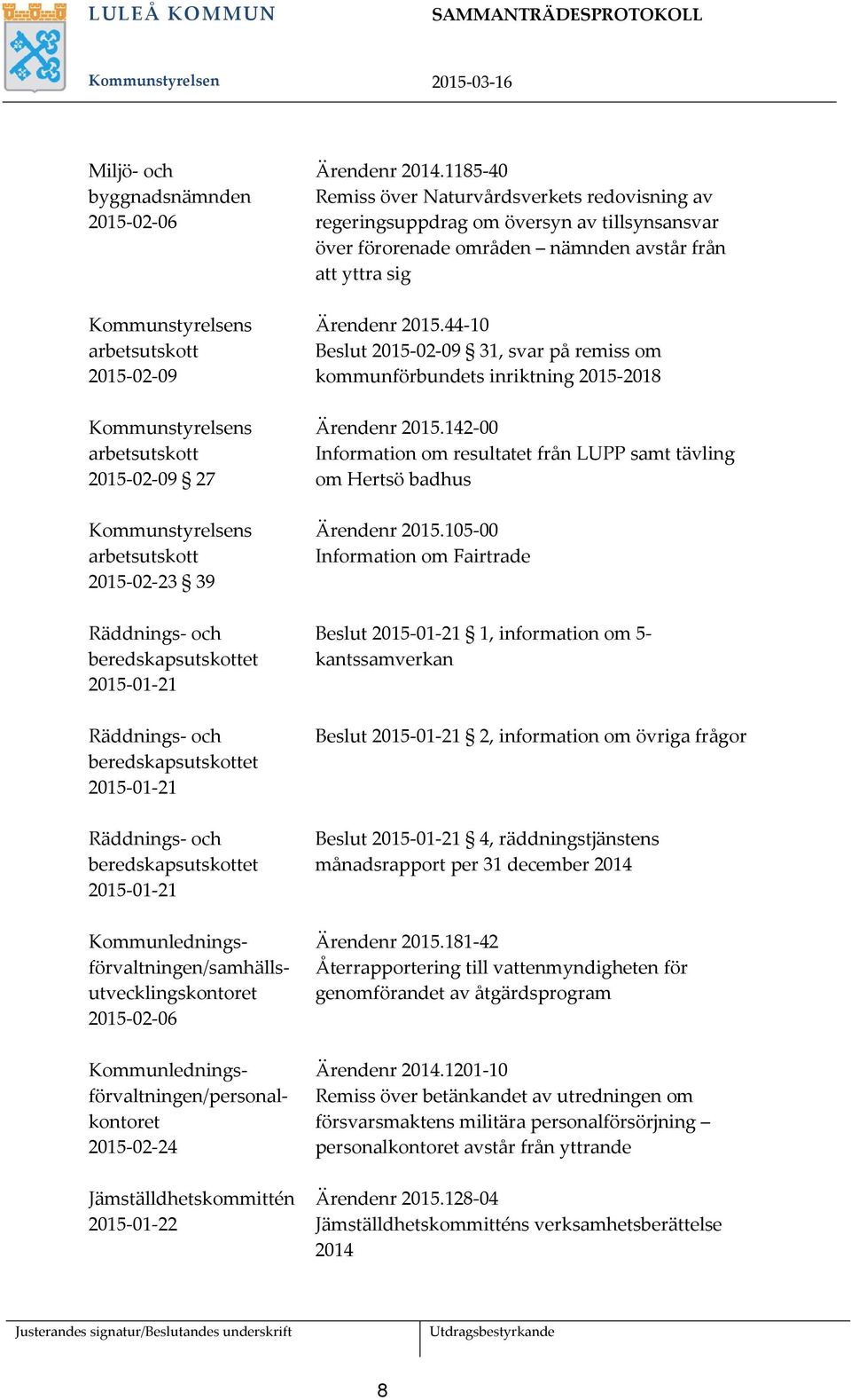 Kommunledningsförvaltningen/personalkontoret 2015-02-24 Jämställdhetskommittén 2015-01-22 Ärendenr 2014.