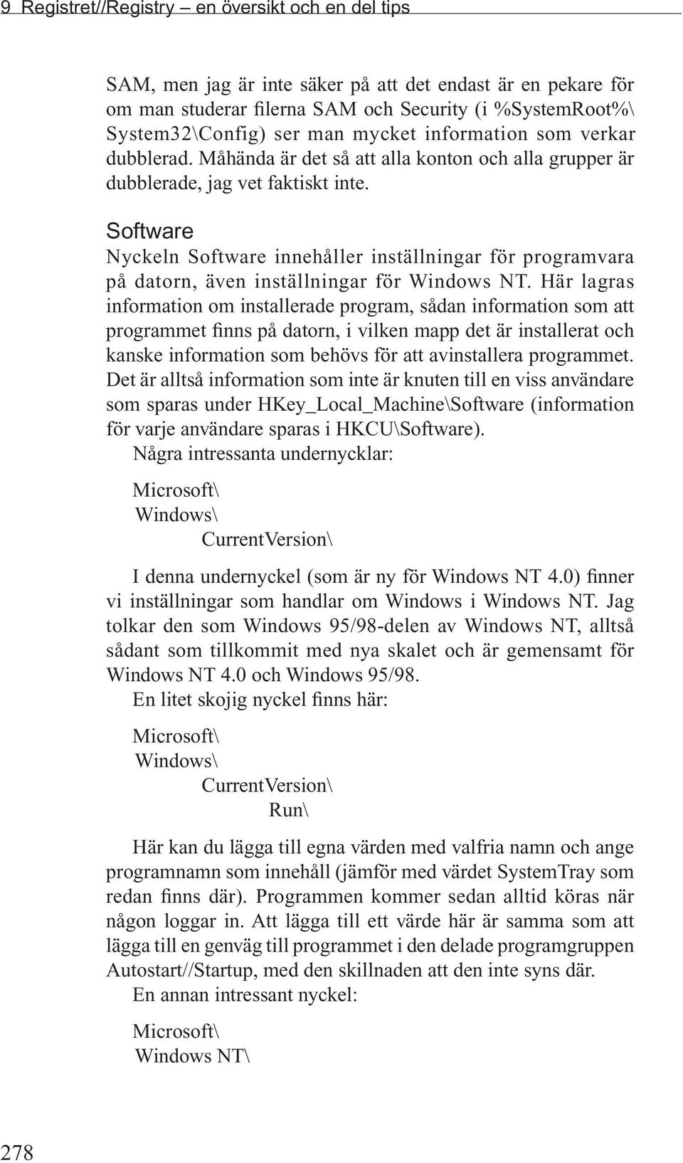 Software Nyckeln Software innehåller inställningar för programvara på datorn, även inställningar för Windows NT.