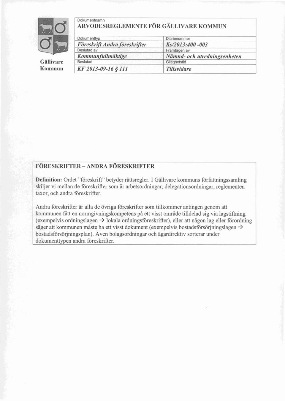 I Gällivare kommuns författningssamling skiljer vi mellan de föreskrifter som är arbetsordningar, delegationsordningar, reglementen taxor, och andra föreskrifter.