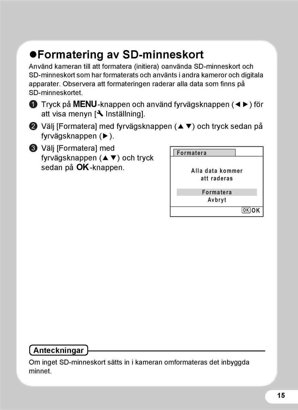 1 2 3 Tryck på 3-knappen och använd fyrvägsknappen (45) för att visa menyn [W Inställning].