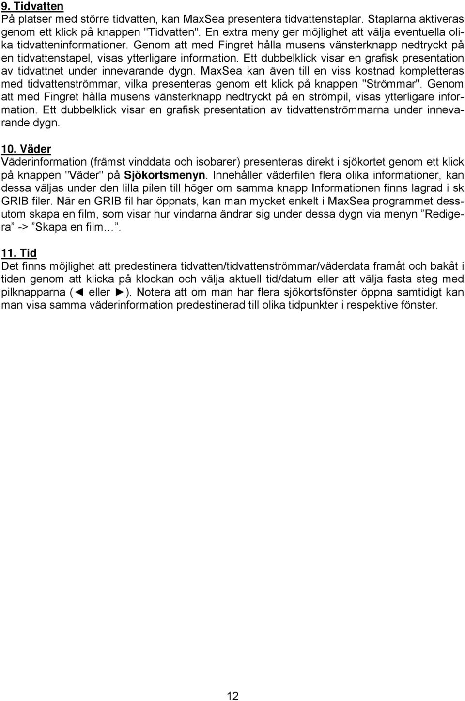 Ett dubbelklick visar en grafisk presentation av tidvattnet under innevarande dygn.