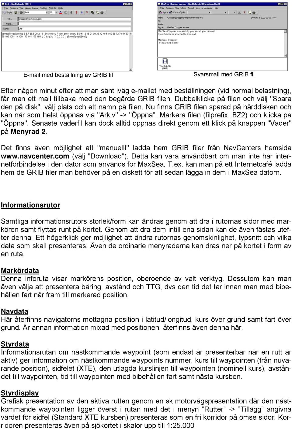 Markera filen (filprefix.bz2) och klicka på "Öppna". Senaste väderfil kan dock alltid öppnas direkt genom ett klick på knappen "Väder" på Menyrad 2.