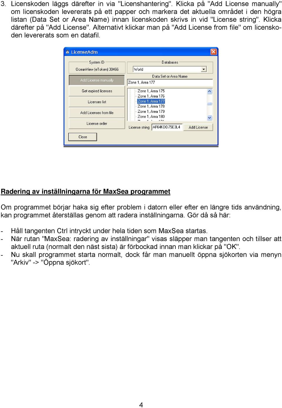 Klicka därefter på "Add License". Alternativt klickar man på "Add License from file" om licenskoden levererats som en datafil.