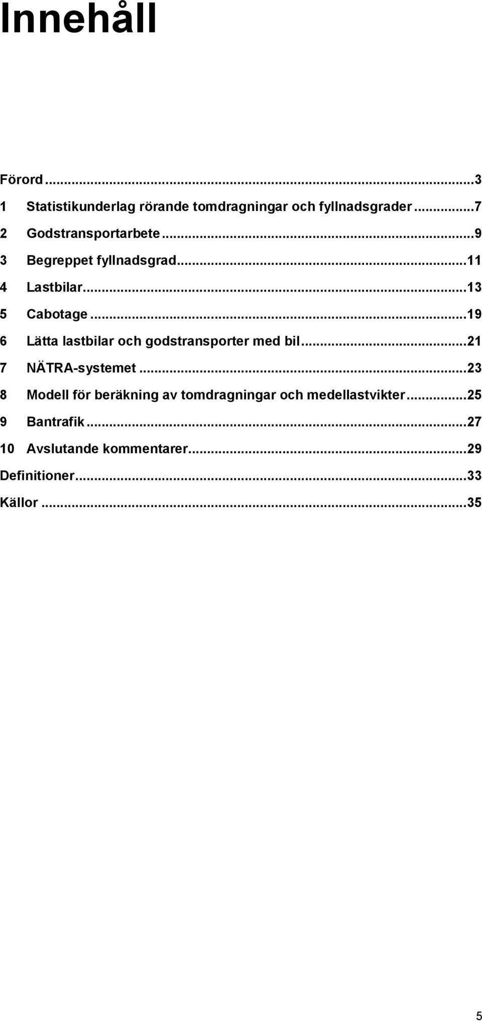 .. 19 6 Lätta lastbilar och godstransporter med bil... 21 7 NÄTRA-systemet.