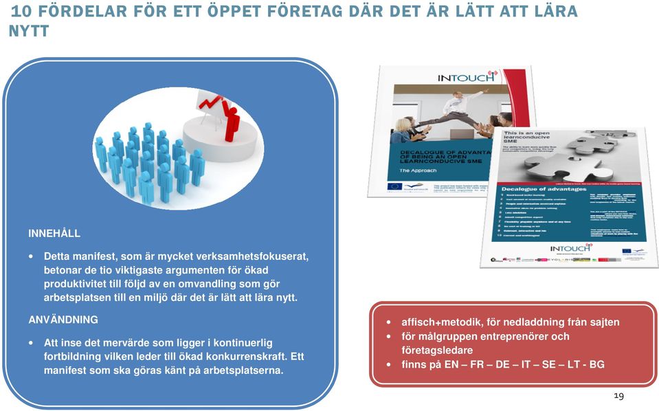 ANVÄNDNING Att inse det mervärde som ligger i kontinuerlig fortbildning vilken leder till ökad konkurrenskraft.