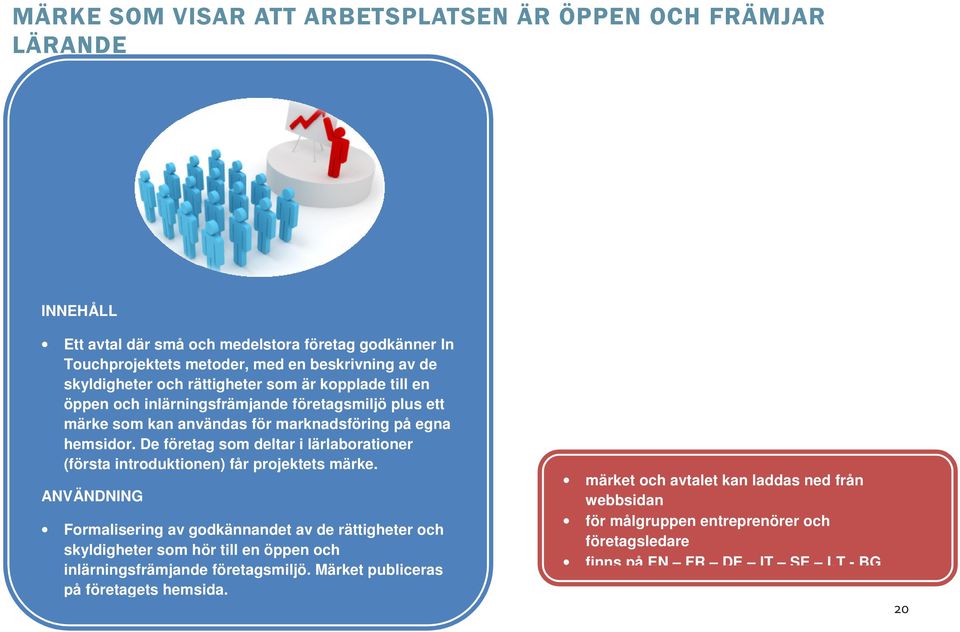 De företag som deltar i lärlaborationer (första introduktionen) får projektets märke.