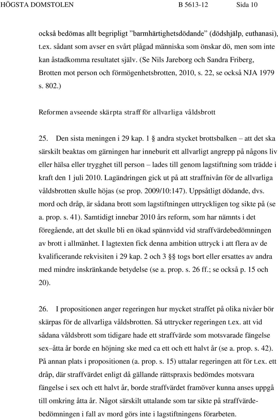 22, se också NJA 1979 s. 802.) Reformen avseende skärpta straff för allvarliga våldsbrott 25. Den sista meningen i 29 kap.