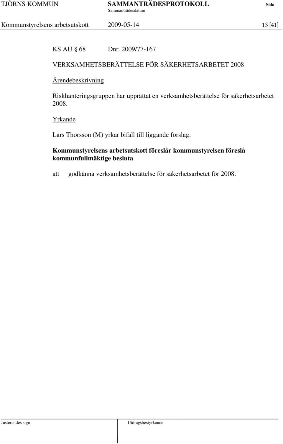 upprättat en verksamhetsberättelse för säkerhetsarbetet 2008.