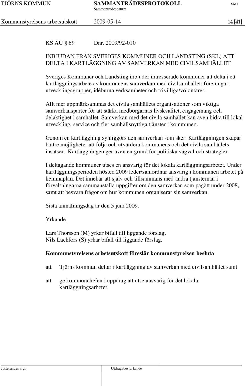 kartläggningsarbete av kommunens samverkan med civilsamhället; föreningar, utvecklingsgrupper, idéburna verksamheter och frivilliga/volontärer.