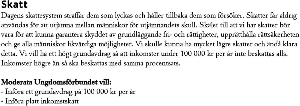 Skälet till att vi har skatter bör vara för att kunna garantera skyddet av grundläggande fri- och rättigheter, upprätthålla rättsäkerheten och ge alla människor