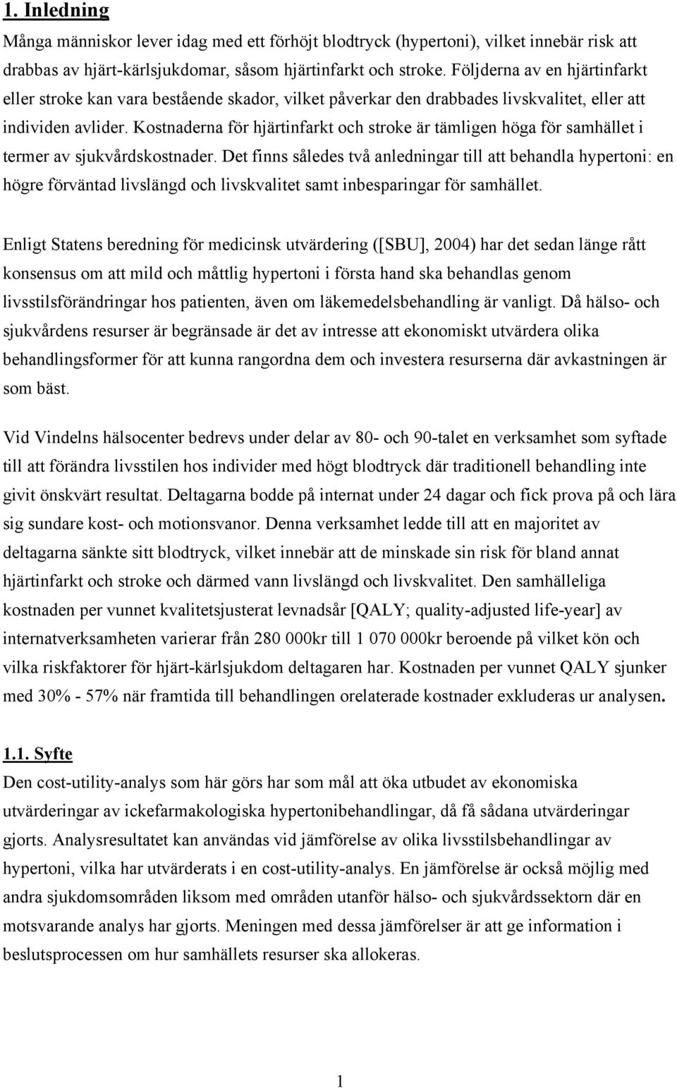 Kostnaderna för hjärtinfarkt och stroke är tämligen höga för samhället i termer av sjukvårdskostnader.