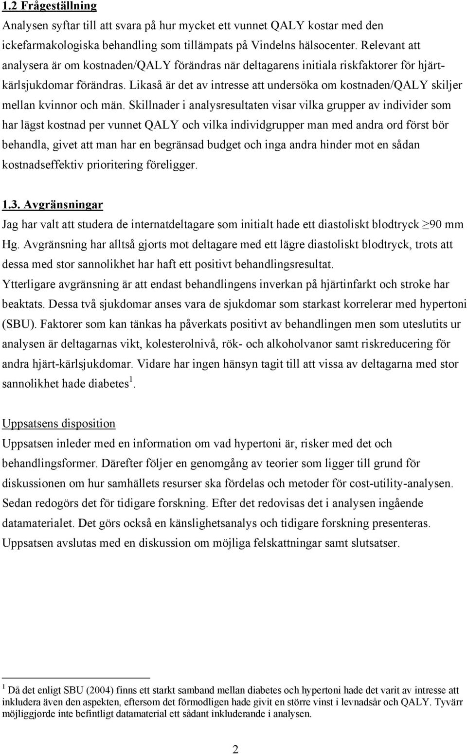 Likaså är det av intresse att undersöka om kostnaden/qaly skiljer mellan kvinnor och män.