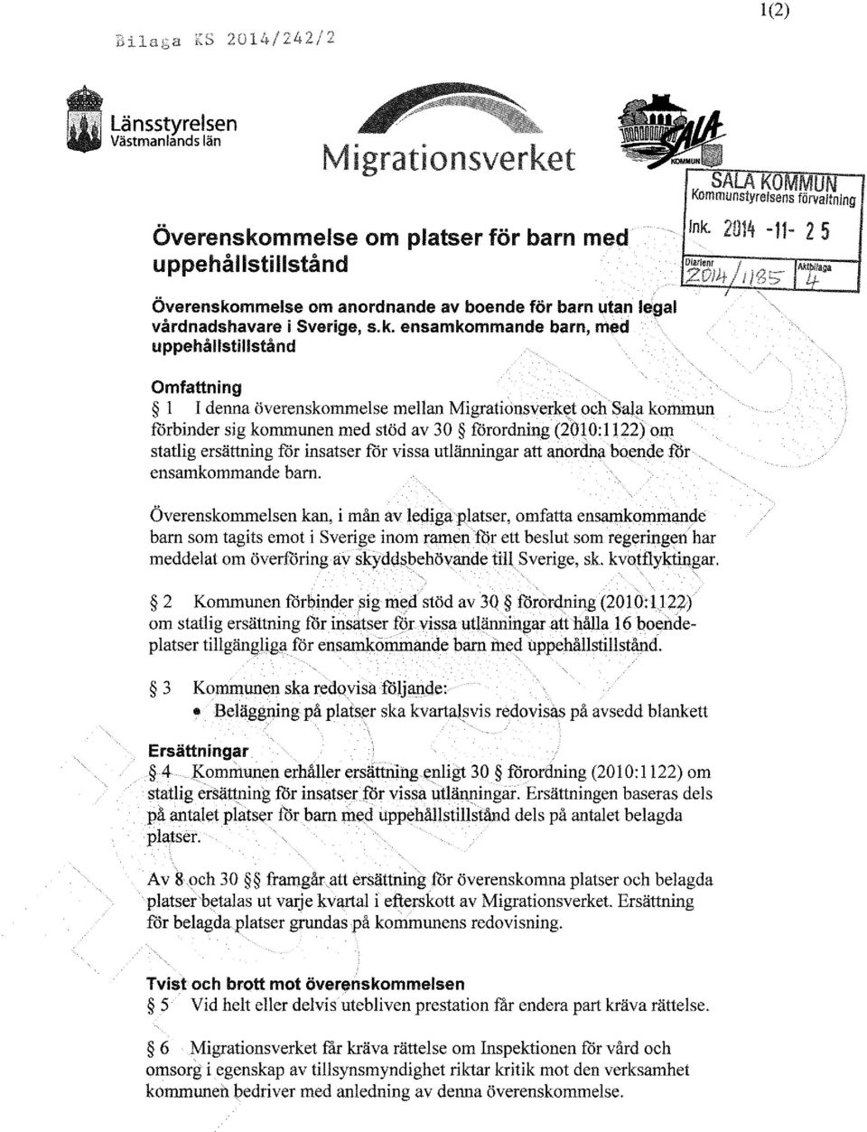 ensamkommande barn, med uppehållstillstånd Omfattning l I denna överenskommelse mellan Migrationsverket och Sala kommun förbinder sig kommunen med stöd av 30 förordning (2010:1122) om statlig