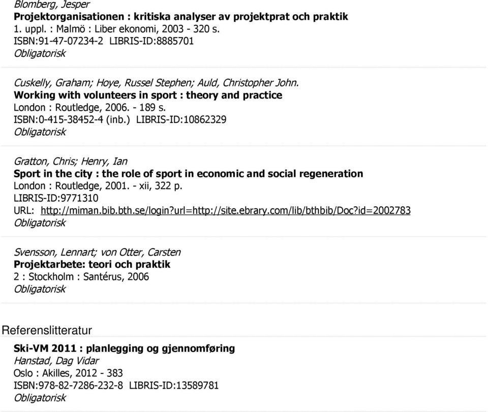 ISBN:0-415-38452-4 (inb.) LIBRIS-ID:10862329 Gratton, Chris; Henry, Ian Sport in the city : the role of sport in economic and social regeneration London : Routledge, 2001. - xii, 322 p.