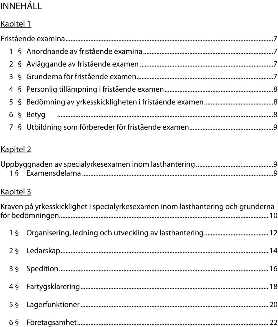 .. 9 Kapitel 2 Uppbyggnaden av specialyrkesexamen inom lasthantering... 9 1 Examensdelarna.