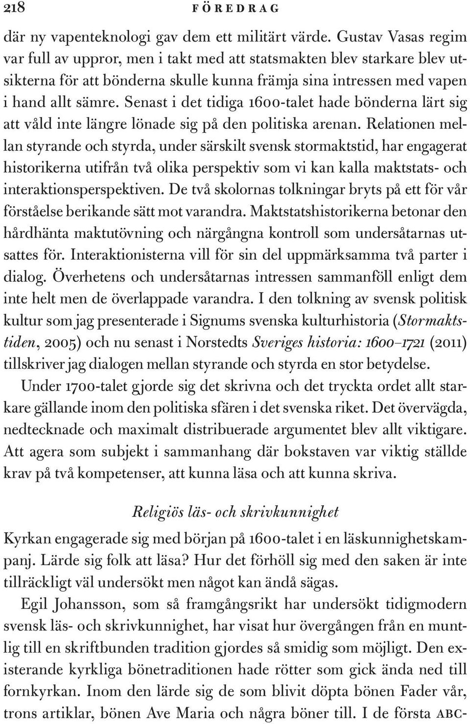 Senast i det tidiga 1600-talet hade bönderna lärt sig att våld inte längre lönade sig på den politiska arenan.