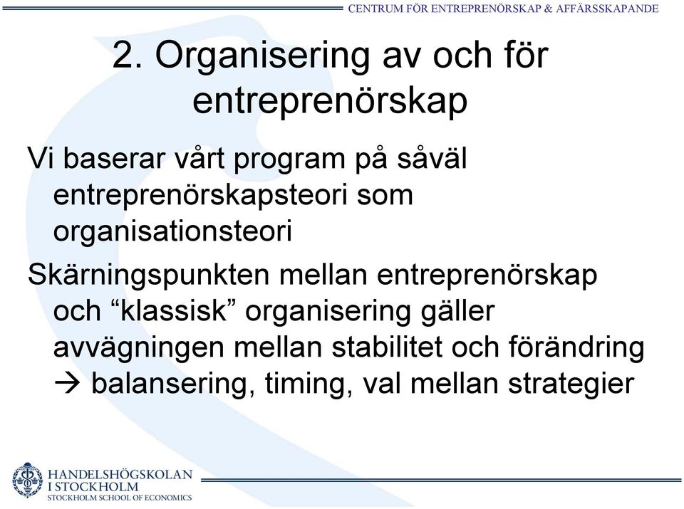 mellan entreprenörskap och klassisk organisering gäller avvägningen