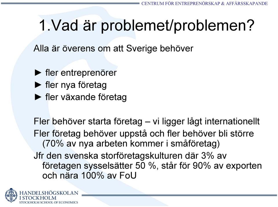 behöver starta företag vi ligger lågt internationellt Fler företag behöver uppstå och fler behöver