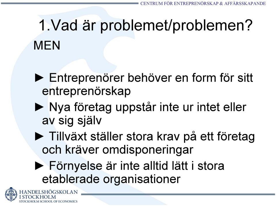 företag uppstår inte ur intet eller av sig själv Tillväxt ställer