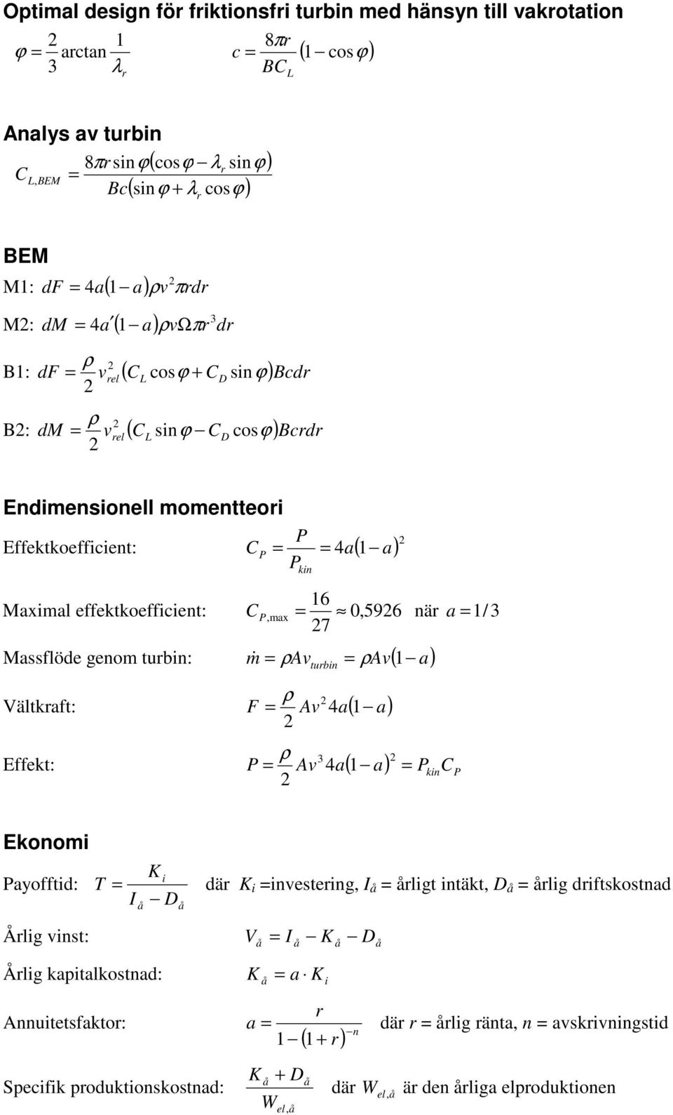 a / 7 Massflöd gnom tubin: m Atubin A( a) Vältaft: F A 4a( a) Efft: A 4 a ( a ) C in in Eonomi ayofftid: T Ålig inst: i dä K i insting, I ligt intät, D lig