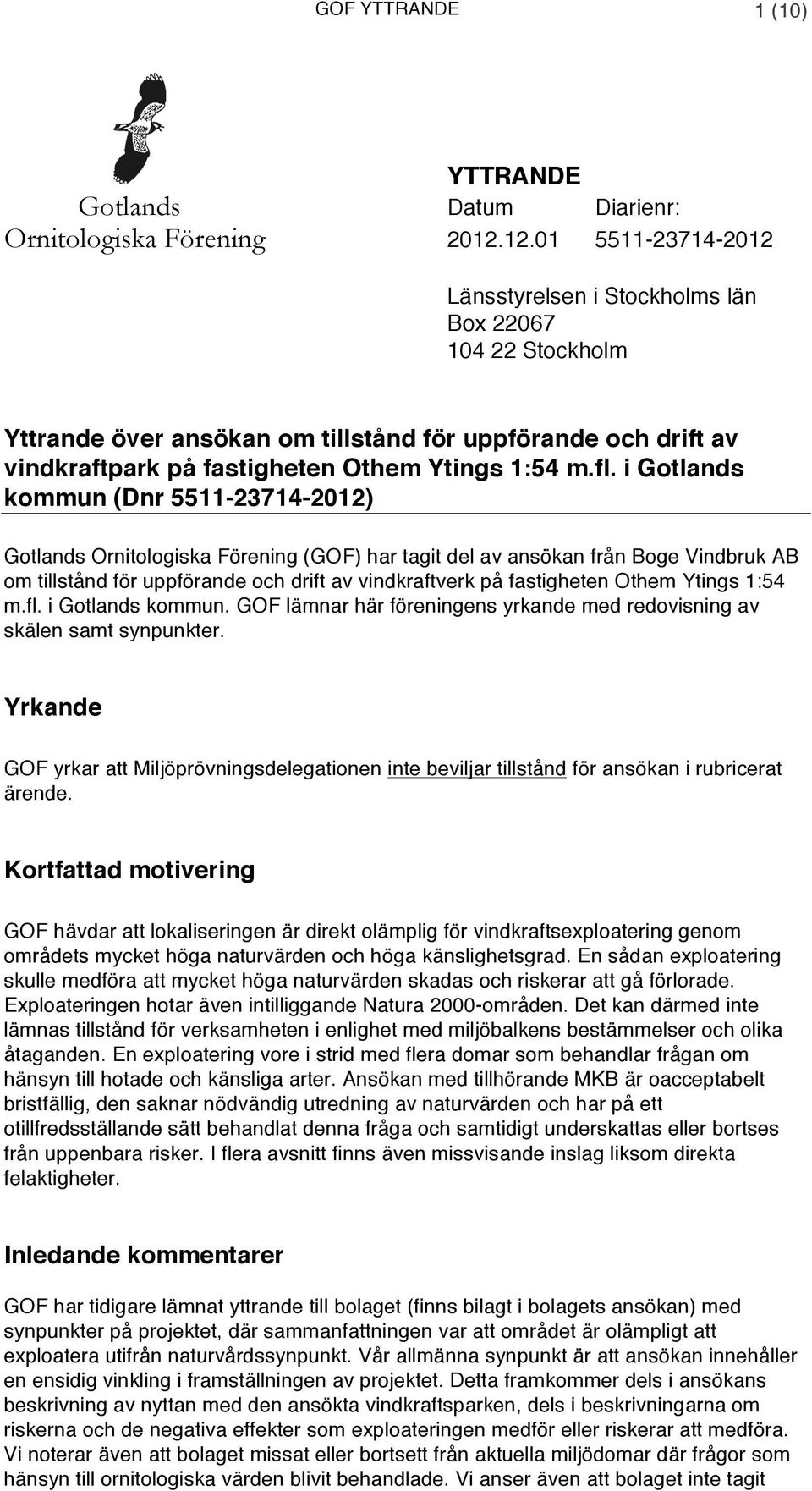 i Gotlands kommun (Dnr 5511-23714-2012) Gotlands Ornitologiska Förening (GOF) har tagit del av ansökan från Boge Vindbruk AB om tillstånd för uppförande och drift av vindkraftverk på fastigheten