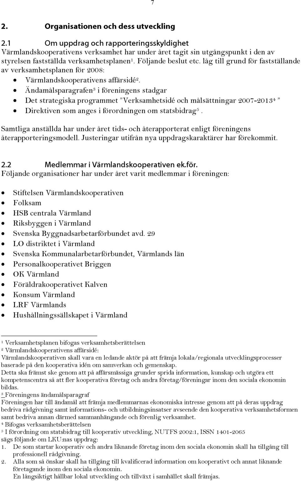 låg till grund för fastställande av verksamhetsplanen för 2008: Värmlandskooperativens affärsidé 2.