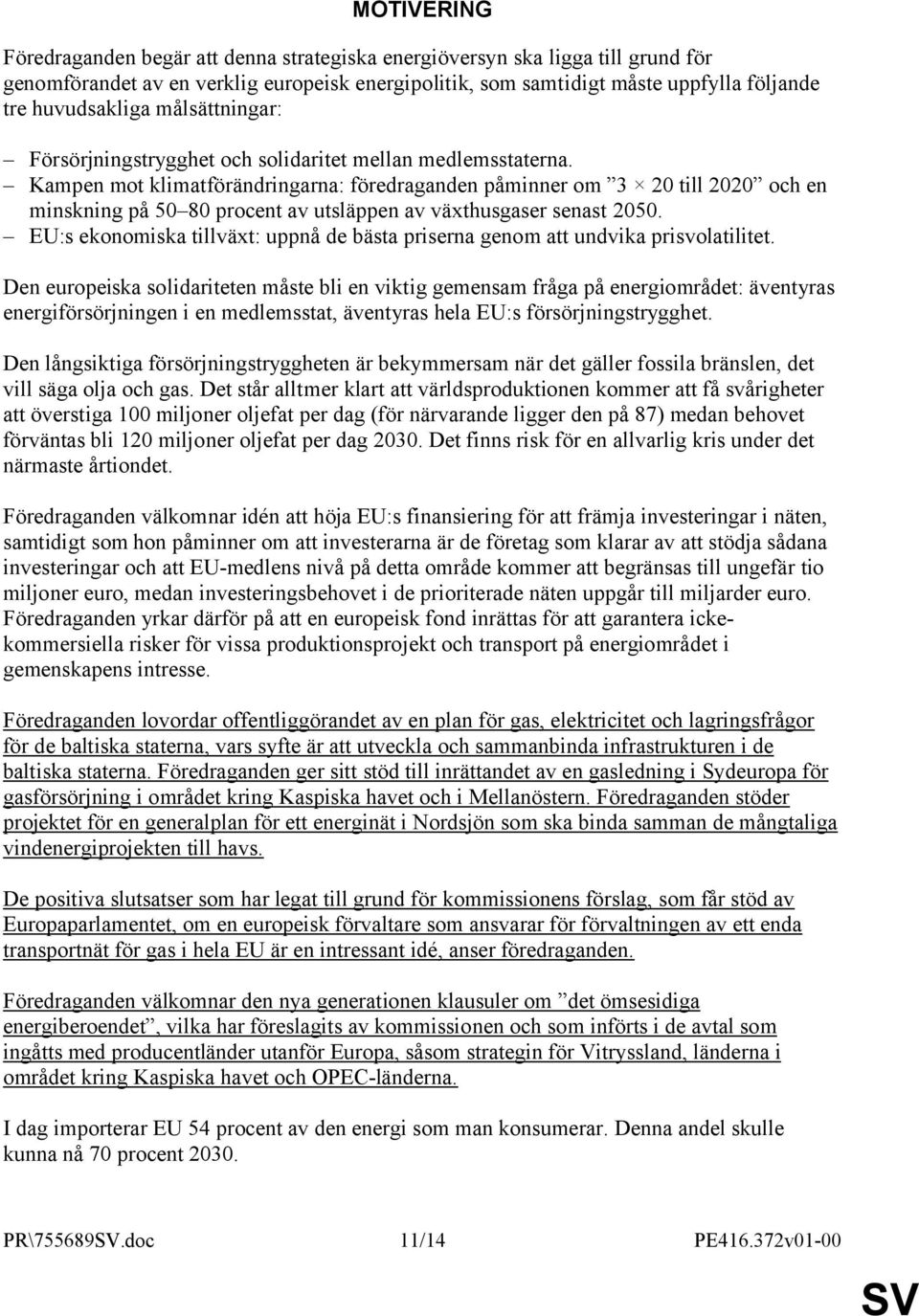 Kampen mot klimatförändringarna: föredraganden påminner om 3 20 till 2020 och en minskning på 50 80 procent av utsläppen av växthusgaser senast 2050.