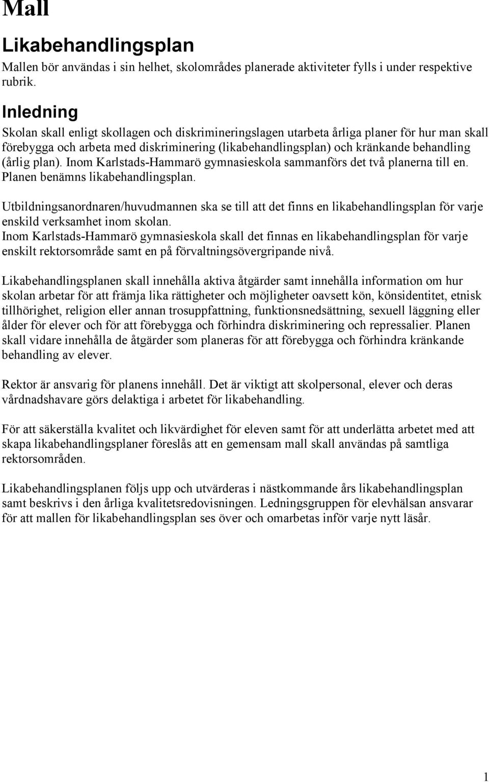 plan). Inom Karlstads-Hammarö gymnasieskola sammanförs det två planerna till en. Planen benämns likabehandlingsplan.