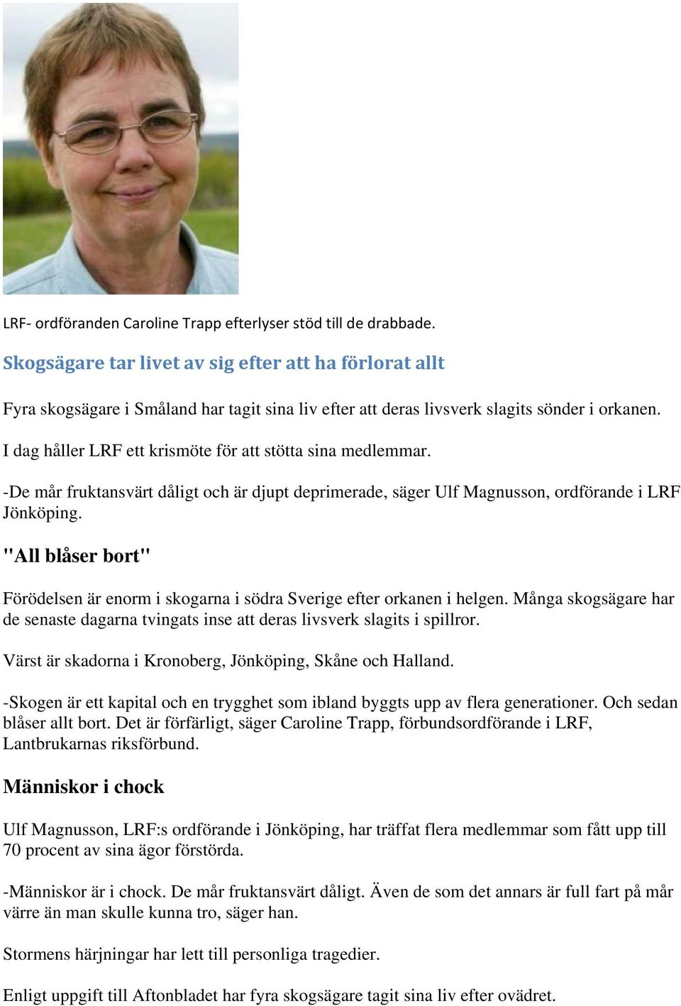 I dag håller LRF ett krismöte för att stötta sina medlemmar. -De mår fruktansvärt dåligt och är djupt deprimerade, säger Ulf Magnusson, ordförande i LRF Jönköping.