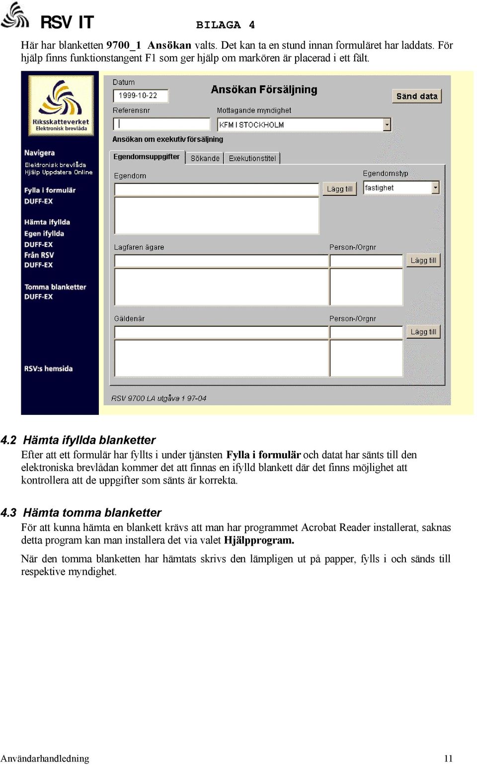 det finns möjlighet att kontrollera att de uppgifter som sänts är korrekta. 4.