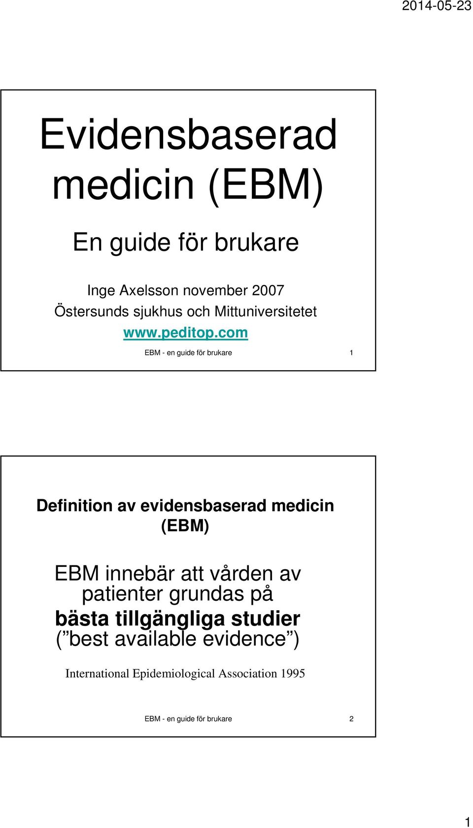 com EBM - en guide för brukare 1 Definition av evidensbaserad medicin (EBM) EBM innebär att