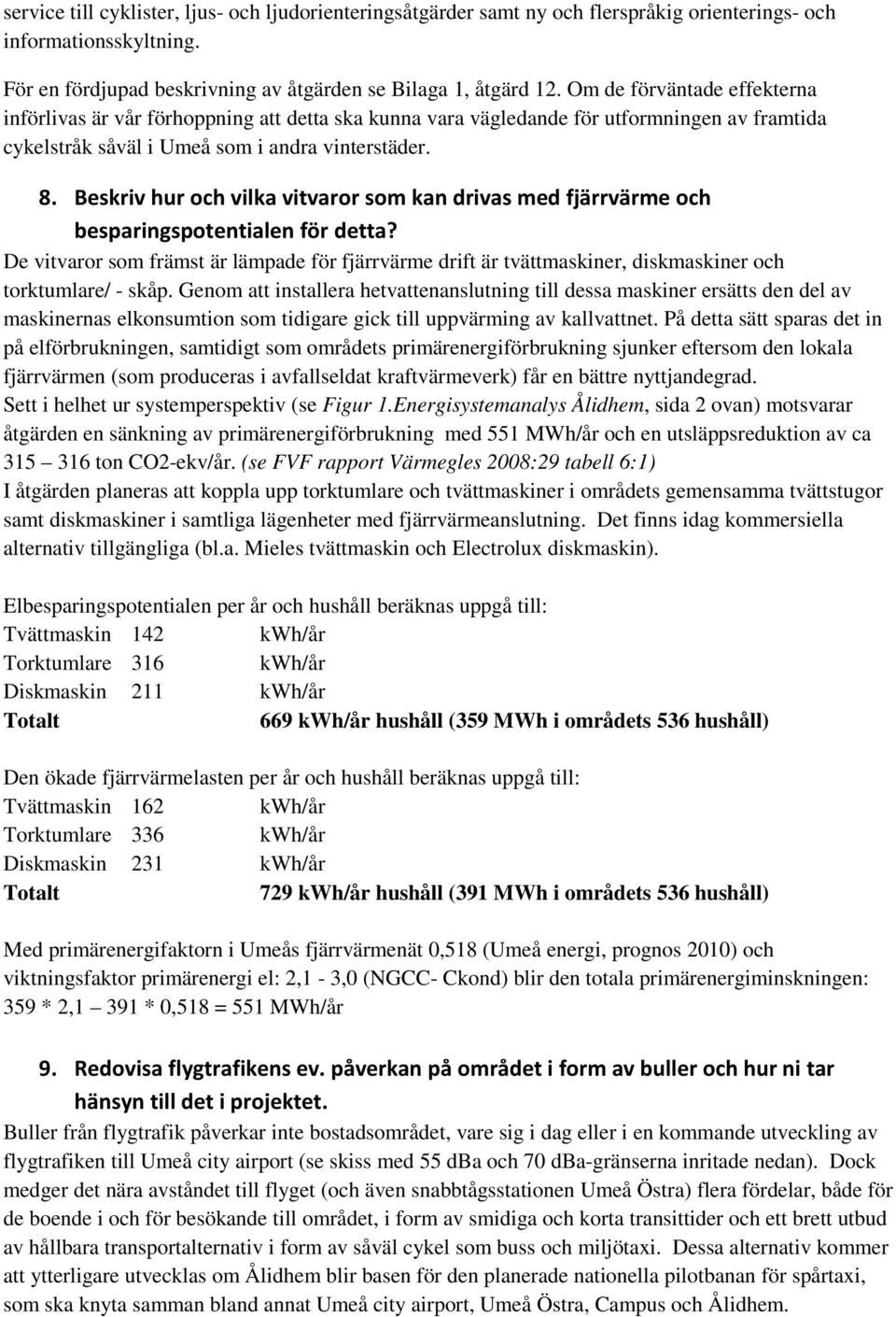 Beskriv hur och vilka vitvaror som kan drivas med fjärrvärme och besparingspotentialen för detta?